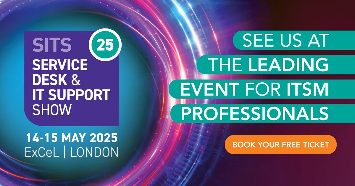SITS Service Desk & IT Support Show 2025 banner with colourful abstract design. Text invites viewers to see the leading service desk show for ITSM professionals, 14-15 May 2025 at ExCeL London. Book your free ticket.